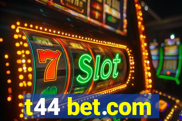 t44 bet.com